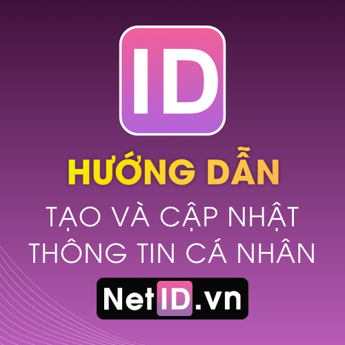 Hướng Dẫn Đăng Ký Tài Khoản NetID Và Cập Nhật Thông Tin Đầy Đủ